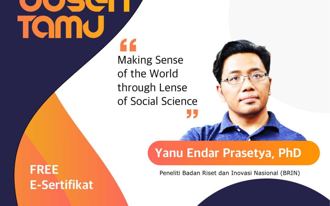 Kuliah Dosen Tamu : Making Sense of the world through lense of social science